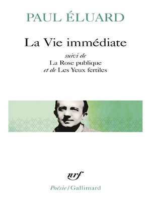 cover image of La Vie immédiate précédé de L'Évidence poétique et suivi de La Rose publique et de Les Yeux fertiles